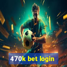 470k bet login